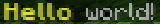 The result of parsing ``<yellow><bold>Hello <reset>world!``, shown in-game in the Minecraft client's chat window
