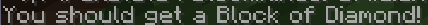 The result of parsing ``You should get a <lang:block.minecraft.diamond_block>!``, shown in-game in the Minecraft client's chat window in English